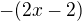 $-(2x- 2)$