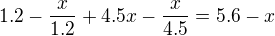 $1.2 - \frac{x}{1.2} + 4.5x - \frac{x}{4.5} = 5.6 - x$