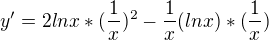 $y'=2lnx*(\frac{1}{x})^2-\frac{1}{x}(lnx)*(\frac{1}{x})$
