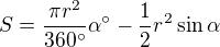 $S = \frac{\pi r^{2}}{360�}\alpha � - \frac{1}{2}r^{2}\sin \alpha $