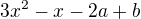 $3x^2-x-2a+b$