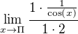 $\lim_{x\to\Pi }\frac{1\cdot \frac{1}{\cos \left(x\right)}}{1\cdot 2}$