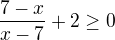 $\frac{7-x}{x-7}+2\ge 0$