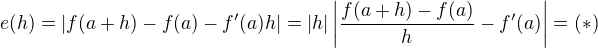 kopírovat do textarea $e(h)=|f(a+h)-f(a)-f'(a)h|=|h|\left|\frac{f(a+h)-f(a)}{h}-f'(a)\right|=(*)$