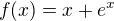 $f(x)=x+e^x$