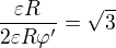 $\frac{\varepsilon R}{2\varepsilon R\varphi^\prime}=\sqrt3$
