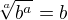 $\sqrt[a]{b^a}=b$