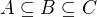 $A\subseteq B\subseteq C$