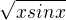 $\sqrt{xsinx}$