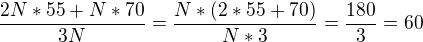 $\frac {2N*55 +N*70 }{3N}= \frac {N*(2*55+70)}{N*3}=\frac {180}{3}=60$