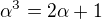 $\alpha ^3 = 2\alpha +1$