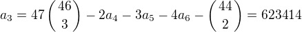 $a_3=47\left(46\atop3\right)-2a_4-3a_5-4a_6-\left(44\atop2\right)=623414$