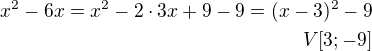 $x^2-6x=x^2-2\cdot3x+9-9=(x-3)^2-9\\V[3;-9] $