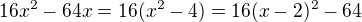 $16x^2-64x=16(x^2-4)=16(x-2)^2-64$