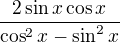 $\frac{2\sin x \cos x}{\cos^2 x-\sin^2x}$