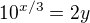 $10^{x/3}=2y$