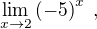 $\lim_{x\rightarrow 2} \left(-5\right)^x\;,$