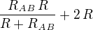 ${{R_{{\it AB}}\,R}\over{R+R_{{\it AB}}}}+2\,R$