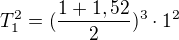 ${T}_1^{2}=(\frac{1+1,52}{2})^{3}\cdot 1^{2}$