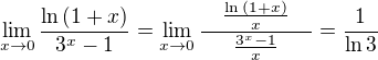 $\lim_{x\to0}{\frac{\ln{\(1+x\)}}{3^x-1}}=\lim_{x\to0}{\frac{\quad\frac{\ln{\(1+x\)}}{x}\quad}{\frac{3^x-1}{x}}}=\frac{1}{\ln{3}}$