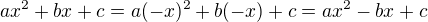 $ax^2+bx+c=a(-x)^2+b(-x)+c=ax^2-bx+c$