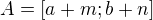 $A=[a+m; b+n]$
