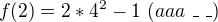 $f(2) = 2*4^2-1\ (aaa\ \_\ \_)$