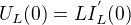 $U_L(0)=L I_L^{'} (0)$