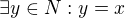 $\exists y\in N: y=x$