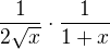 $\frac{1}{2\sqrt{x}}\cdot \frac{1}{1+x}$