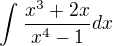 $\int_{}^{}\frac{x^{3}+2x}{x^{4}-1}dx$