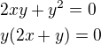$2xy+y^{2}=0\nl y(2x+y)=0$