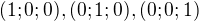 $(1;0;0), (0;1;0), (0;0;1)$