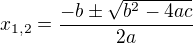 $x_{1,2} = \frac{-b \pm \sqrt{b^2 - 4ac}}{2a}$