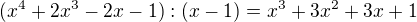 $(x^{4}+2x^{3}-2x-1):(x-1)=x^{3}+3x^{2}+3x+1$