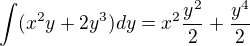$\int(x^{2}y+2y^3)dy=x^2\frac{y^2}{2}+\frac{y^4}{2}$