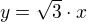 $y=\sqrt{3}\cdot x$