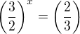 $\left(\frac 32\right)^x=\left(\frac 23\right)$
