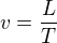 $v=\frac{L}{T}$