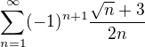 $\sum_{n=1}^{\infty} (-1)^{n+1} \frac{\sqrt{n}+3}{2n}$