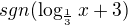 $sgn(\log_{\frac{1}{3}}x+3)$