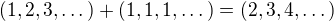 $(1,2,3,\dots)+(1,1,1,\dots)=(2,3,4,\dots)$