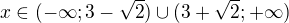 $x \in (-\infty; 3-\sqrt2) \cup (3+\sqrt2;+\infty)$
