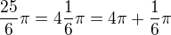 $\frac{25}{6}\pi=4\frac 16\pi=4\pi+\frac 16\pi$