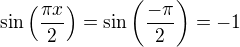 $\sin \left(\frac{\pi x}{2}\right)=\sin \left(\frac{-\pi}{2}\right)=-1$