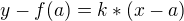 $y-f(a)=k*(x-a)$