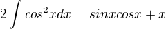 $2 \int cos^2 x dx= sinxcosx+x $