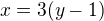 $x=3(y-1)$