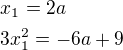 $x_{1}=2a\nl 3x_{1}^{2}=-6a+9$