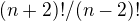 $(n+2)!/(n-2)!$